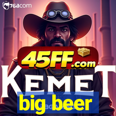 big beer
